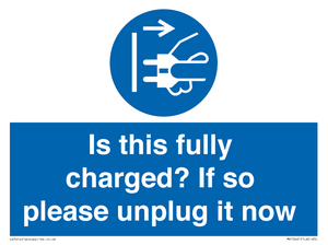 Is this fully charged? If so please unplug it now
